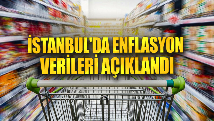 Istanbul’da Enflasyon Rakamları Açıklandı! İşte Detaylar