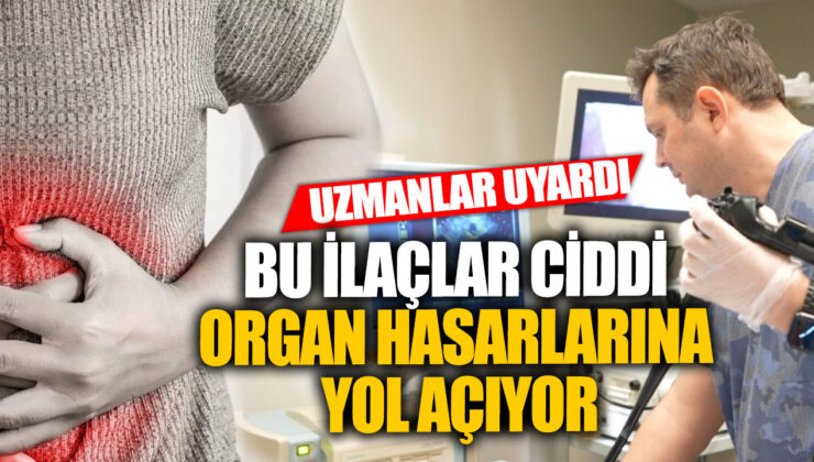 Uzmanlar uyarıyor, Bu ilaçlar ciddi organ hasarlarına neden olabilir