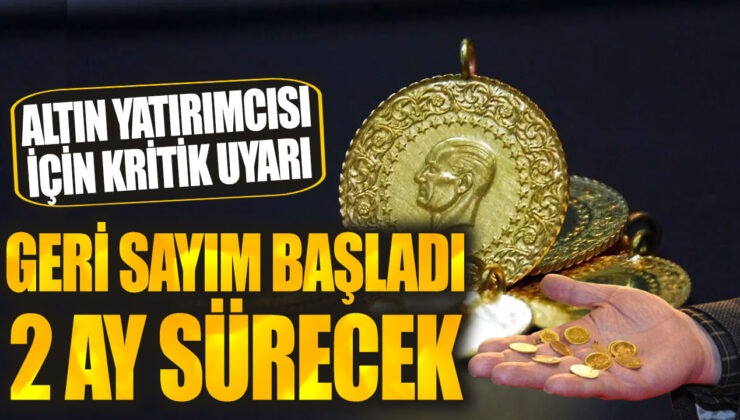 Altın Yatırımcısına Kritik Uyarı: Geri Sayım Başladı, 2 Ay Sürecek!