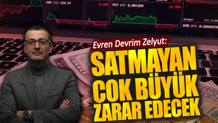 Evren Devrim Zelyut: ‘Satmayan Çok Büyük Zarar Edecek!’