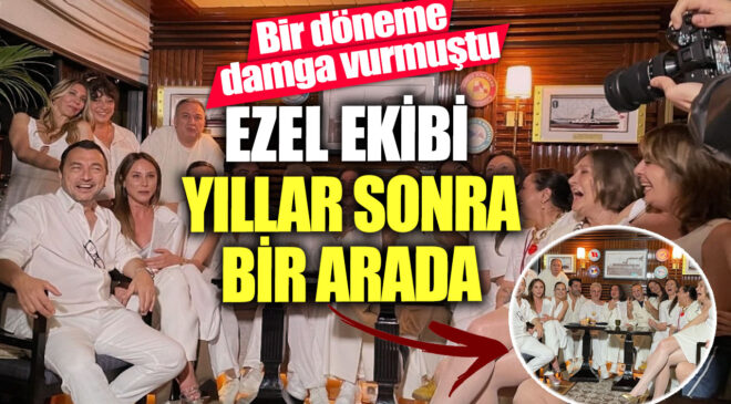 Ezel Ekibi Yıllar Sonra Bir Araya Geldi! Nostaljik Buluşma Sosyal Medyayı Salladı