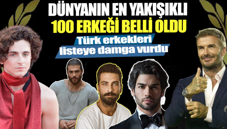 Dünyanın En Yakışıklı 100 Erkeği Belli Oldu! Türk Oyuncuları da Listede!
