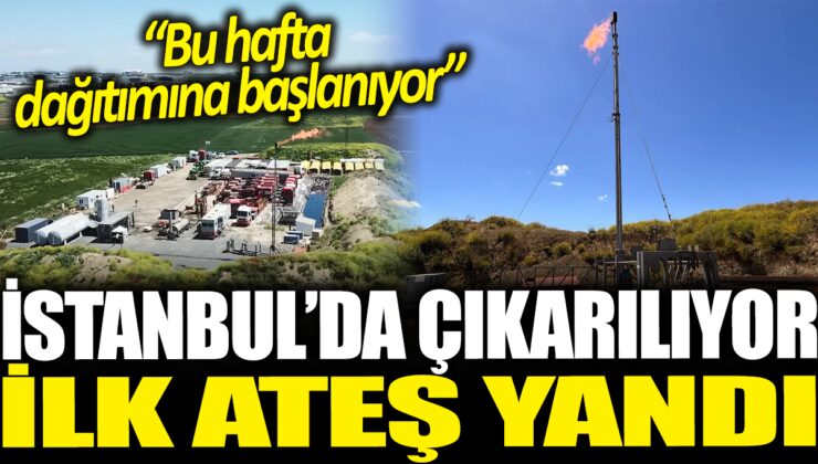 Istanbul’da Çıkarılmaya Başlanan Doğal Gazın İlk Ateşi Yanıyor: Bu Hafta Dağıtıma Girecek!