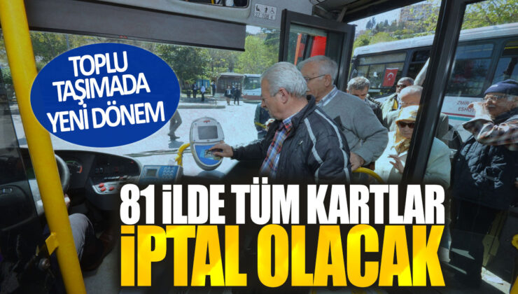 81 İlde Tüm Kartlar İptal Olacak! Toplu Taşıma Yeni Dönem Başlıyor