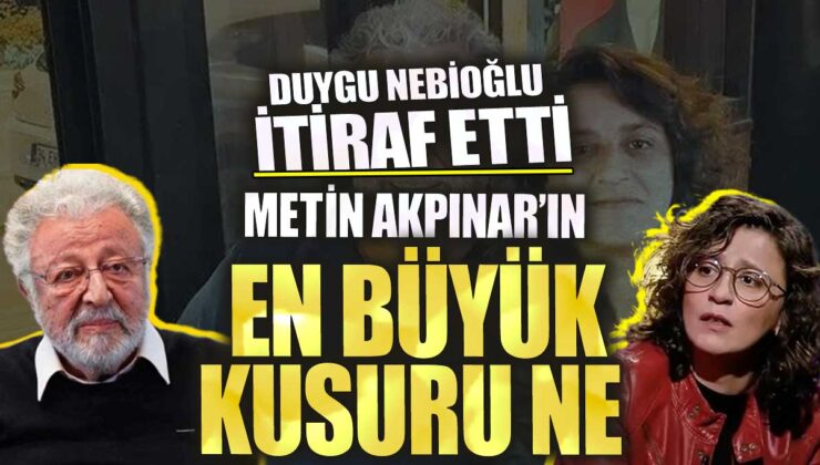 Metin Akpınar’ın En Büyük Kusuru Ne? Duygu Nebioğlu İtiraf Etti!