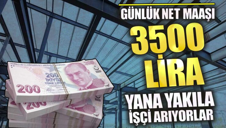 İşçi Arayan Firmaların Dikkatine: Günlük Net Maaşı 3500 Lira Olan Pozisyonlar!