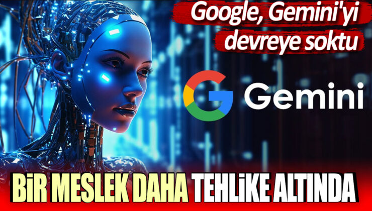 Google Gemini’yi Devreye Soktu: Bir Meslek Daha Tehlike Altında!