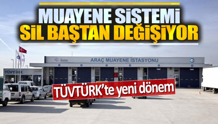 TÜVTÜRK’te Yeni Dönem: Muayene Sistemi Sil Baştan Değişiyor!