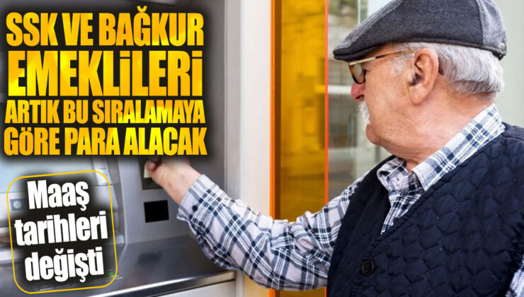 SSK ve Bağkur Emeklileri Artık Bu Sıralamaya Göre Para Alacak! Maaş Tarihleri Değişti!