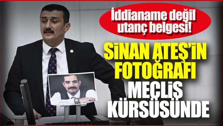 TBMM’de Şok Edici Konuşma: Suikast Sonucu Öldürülen Sinan Ateş’in Fotoğrafı Kürsüde!