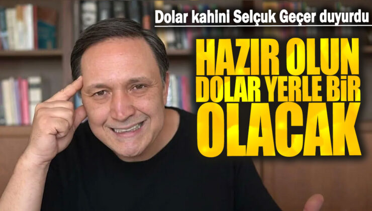 Ekonomi Uzmanı Selçuk Geçer’den Şok İddia: Hazır Olun, Dolar Yerle Bir Olacak!