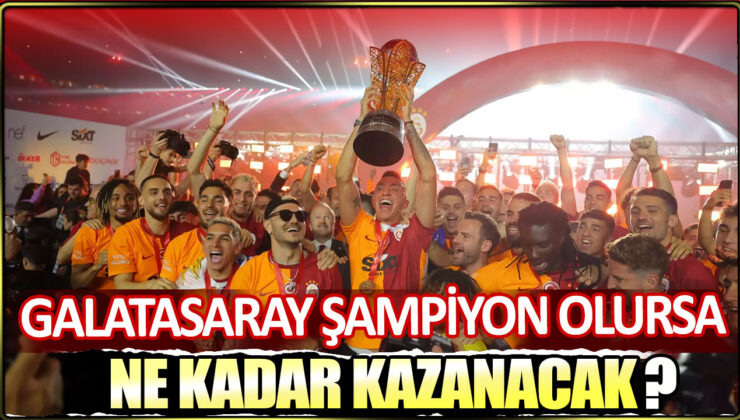 Galatasaray’ın Şampiyonluk Kazancı Belli Oldu! İşte Detaylar