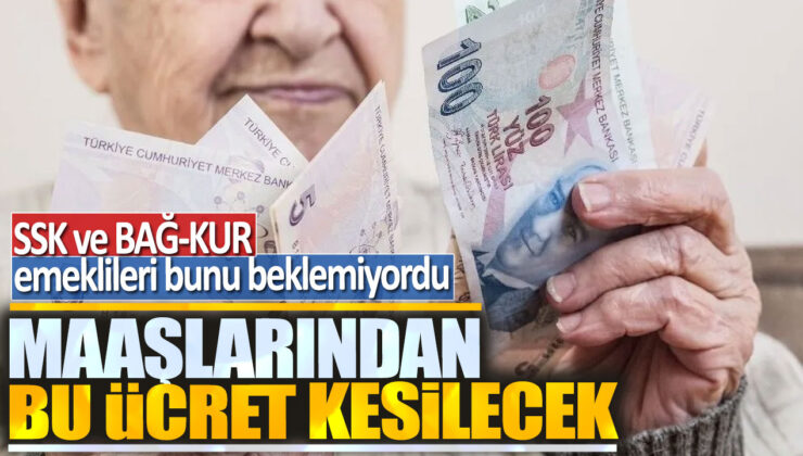 SSK ve Bağ-Kur Emeklileri Şokta: Maşlarından Bu Ücret Kesilecek!