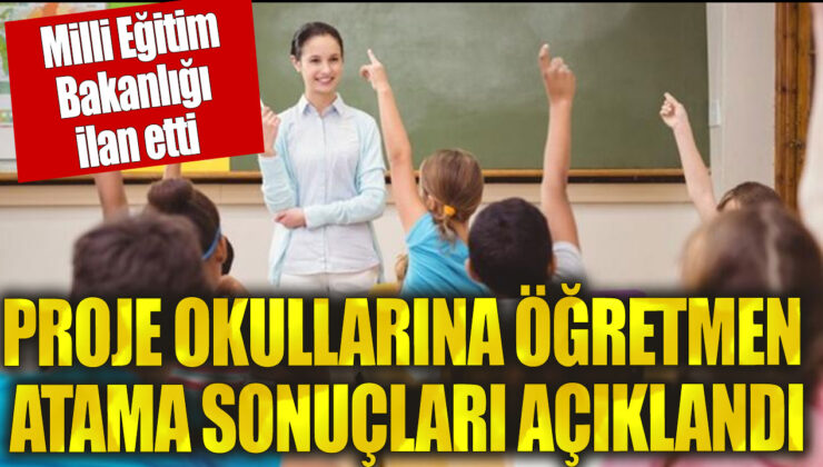 Milli Eğitim Bakanlığı Özel Program ve Proje Eğitim Kurumlarına Öğretmen Atama Sonuçları Açıklandı!