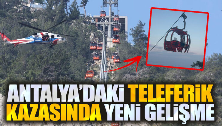 Antalya’da Teleferik Kazası İddianamesi: Kepez Belediye Başkanı da Tutuklu!