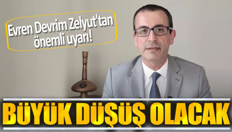 Evren Devrim Zelyut: Çok Büyük Düşüş Yaklaşıyor!