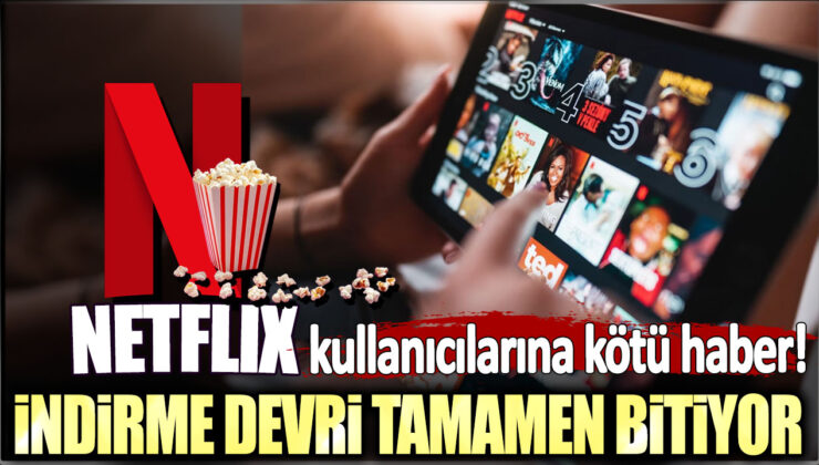 Netflix Kullanıcıları Üzülmeyin, İndirme Dönemi Son Buluyor!