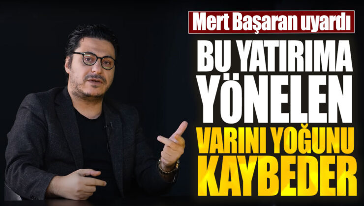 Mert Başaran Uyardı: Bu Yatırıma Yönelen Varını Yoğunu Kaybeder!