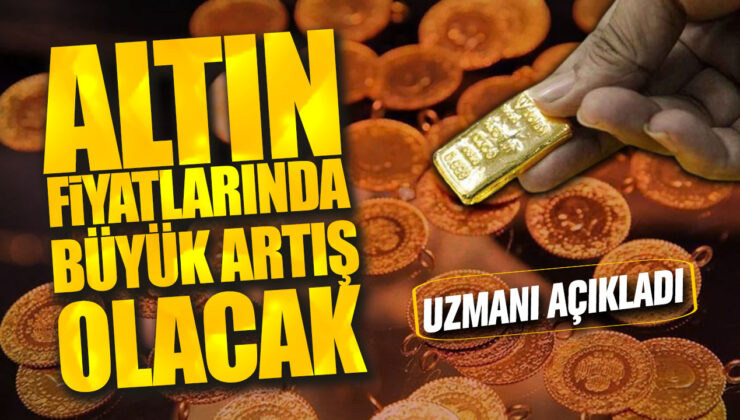 Altın Fiyatlarında Beklenen Büyük Artışı Açıklayan Uzman!