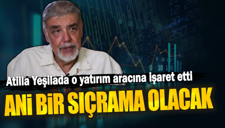 Atilla Yeşilada: Ani Bir Sıçrama Olacak!