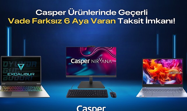 Casper’den Vade Farksız 6 Aya Varan Taksit Fırsatı!